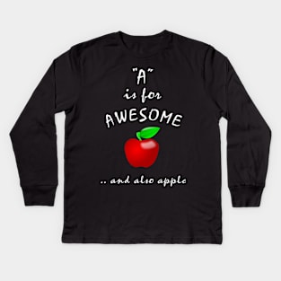 A is for Awesome and also Apple Kids Long Sleeve T-Shirt